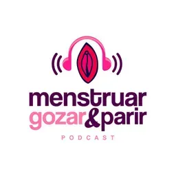 Menstruar, Gozar e Parir
