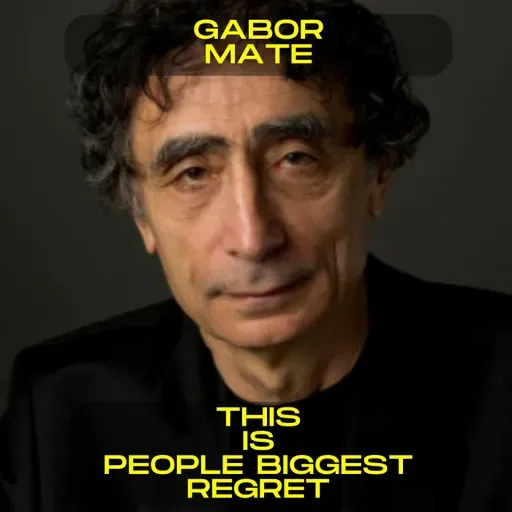 Gabor Mate - The biggest regret people have is not having the courage to be yourself motivational speech