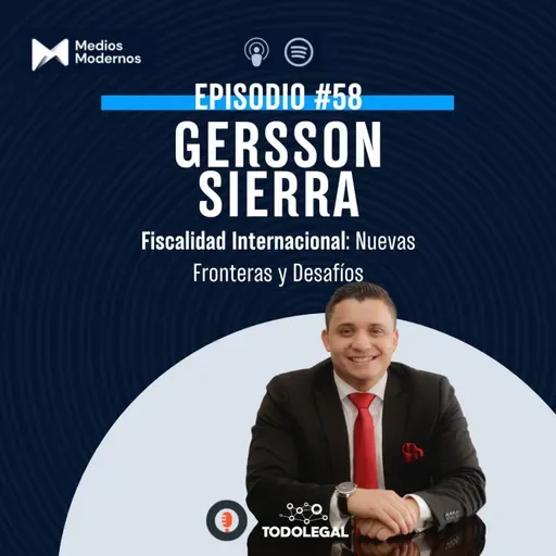#58 Gersson Sierra | Fiscalidad Internacional: Nuevas Fronteras y Desafíos