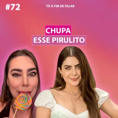#72 - Chupa Esse Pirulito!