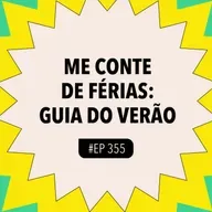 #355: ME CONTE DE FÉRIAS: GUIA DO VERÃO