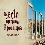 AS SETE IGREJAS DO APOCALIPSE - TEMA: ESMIRNA