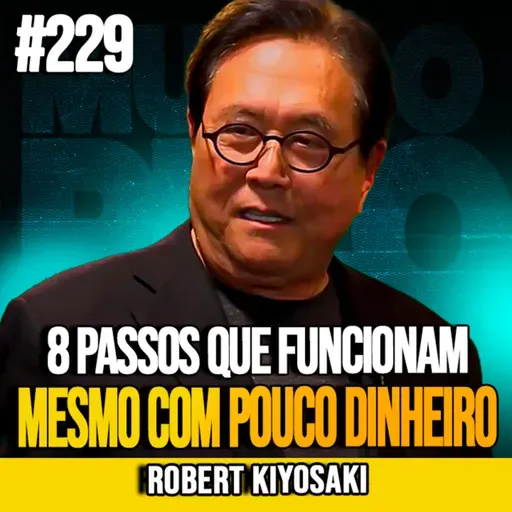 ROBERT KIYOSAKI | 8 PASSOS PARA FICAR RICO AOS 45 ANOS MESMO GANHANDO POUCO | MUNDOMENTAL #229