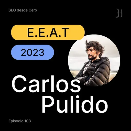 103. Mejorar el EEAT en cualquier proyecto, con Carlos Pulido
