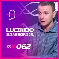 LUCINDO ZAMBONI JUNIOR | EP. #062