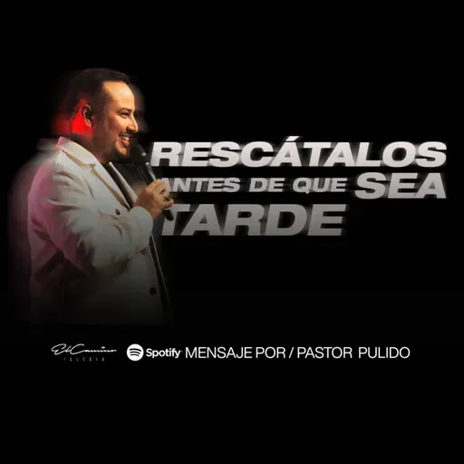 Rescátalos Antes De Que Sea Tarde - Pastor Juan Esteban Pulido
