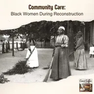 Community Care: Black Women During Reconstruction