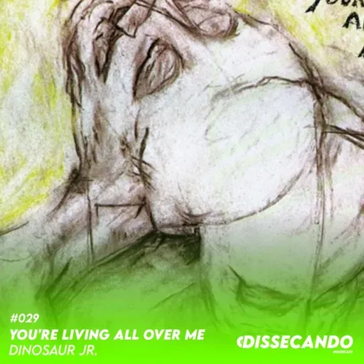 DISSECANDO #029 - UM DOS DISCOS MAIS IMPORTANTES DO ROCK ALTERNATIVO | DINOSAUR JR