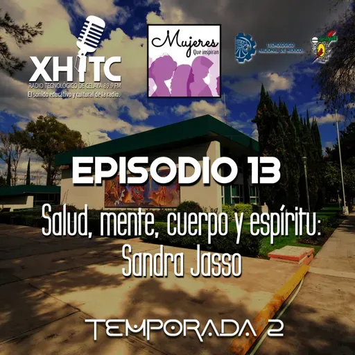 Episodio 13 T2 Mujeres que inspiran - Salud, mente, cuerpo y espíritu: Sandra Jasso