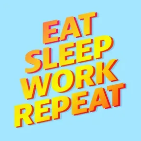 Eat Sleep Work Repeat - better workplace culture