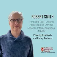 IRP Book Talk: Robert Courtney Smith on "Dreams Achieved and Denied: Mexican Intergenerational Mobility"
