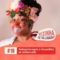 EP16: Palhaçaria negra: o riso político de Juliene Lellis