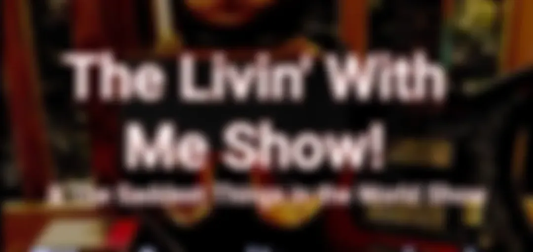 The Livin’ With Me Show!