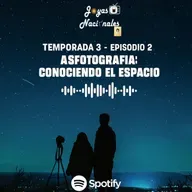 T3 EP. 2 Astrofotografia con Ana Hayzus y Wenchi Hayzus, "Hacer las cosas por el afan de superarse