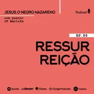 Jesus, o negro nazareno [Ep.86] Ressucitou!