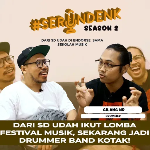 #SERUNDENK Season 2 Eps. 16 - Gilang NR | DARI KECIL UDAH DIENDORSE & IKUT FESTIVALAN, SKRG JADI DRUMMER KOTAK