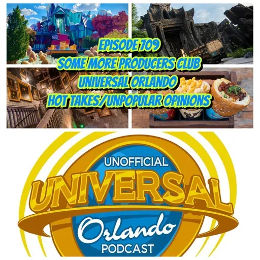 UUOP #709 - Some More Producers Club Universal Orlando Hot Takes/Unpopular Opinions