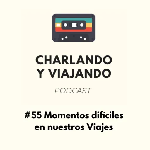 #55 Momentos difíciles en nuestros viajes