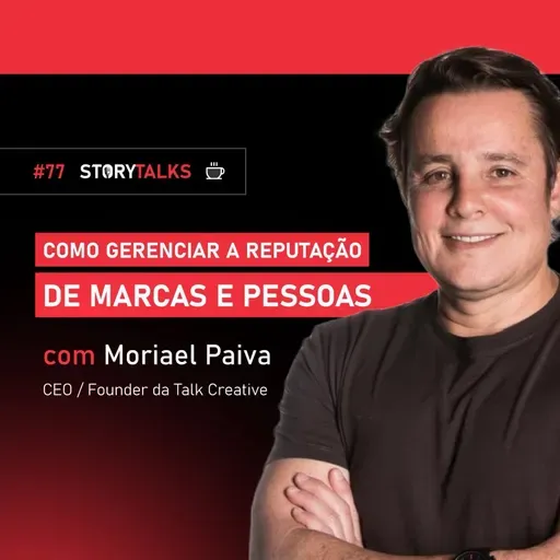 MORIAEL PAIVA fala sobre gerenciamento de reputação para marcas e pessoas - StoryTalks Café 77