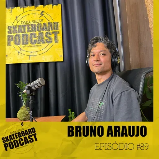 BRUNO ARAUJO - Skateboard Podcast #89