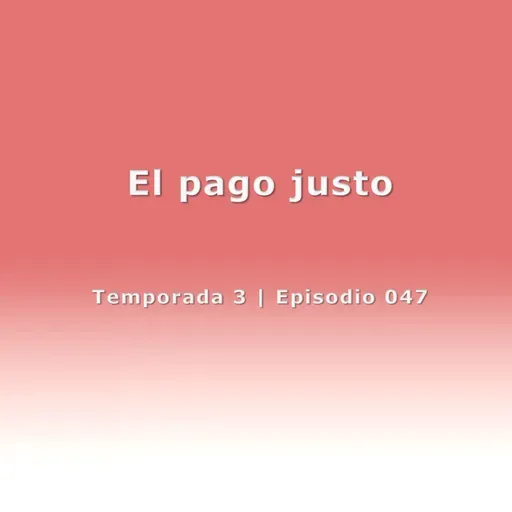 El pago justo - Temp. 3 (N° 047)