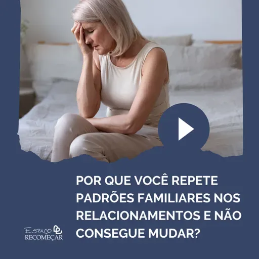 Por que você repete padrões familiares nos relacionamentos e não consegue mudar?