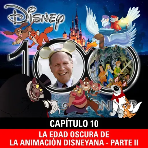 NaC 8x10: Serie 100 años de Disney - Capítulo 10: La Edad oscura de la animación disneyana - parte II (1977-1988)