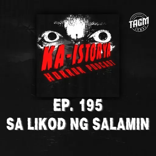 Episode 195 : SA LIKOD NG SALAMIN