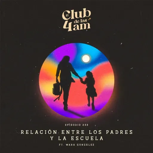 233. Relación entre los padres y la escuela [Ft. Wara Gonzalez]