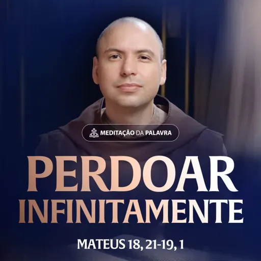 Perdoar infinitamente | (Mateus 18, 21-19, 1) #2437