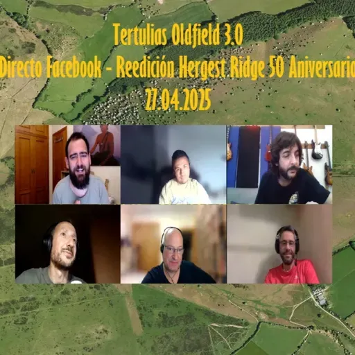 Tertulias Oldfield 3.0 - Directo Facebook - Hergest Ridge 50 Aniversario Reedición - Episodio exclusivo para mecenas