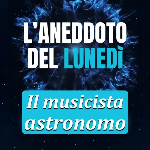 Il musicista astronomo - Aneddoto del Lunedì #36