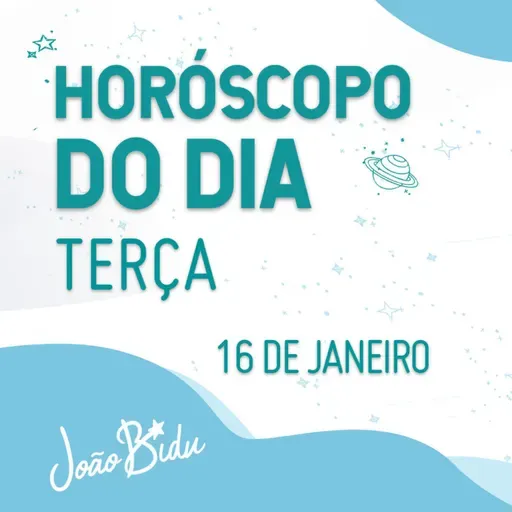Horóscopo do Dia 16 de Janeiro de 2024 - Terça | POR JOÃO BIDU