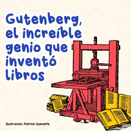 Gutenberg, el increíble genio que inventó libros