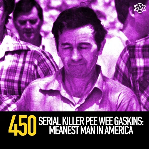 450 - Serial Killer Pee Wee Gaskins: Meanest Man in America