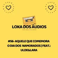 #57 - aquele que comemora o Dia dos Namorados | feat.: Ulde&Lara