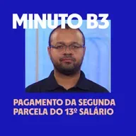 Pagamento da segunda parcela do 13º salário | Minuto B3 – 19/12/2025