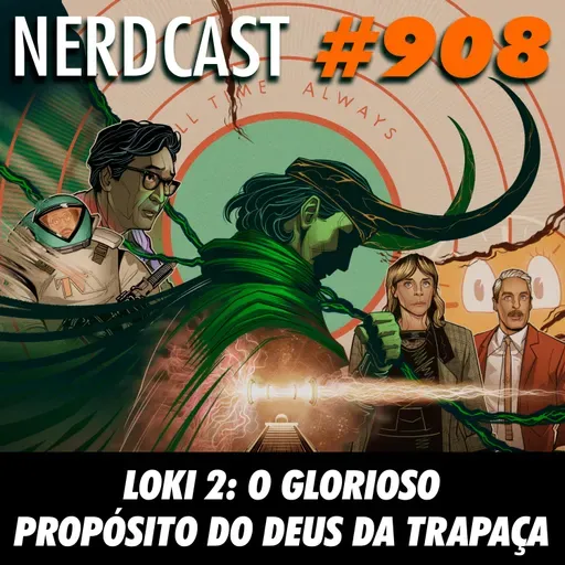 NerdCast 908 - Loki 2: O glorioso propósito do deus da trapaça