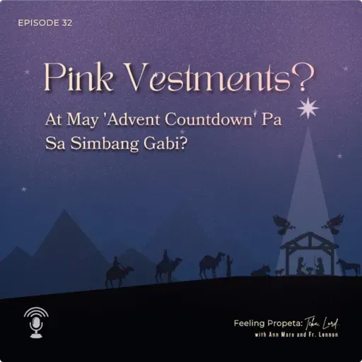 Ep 32 | Pink Vestments? At May ‘Advent Countdown’ Pa sa Simbang Gabi?