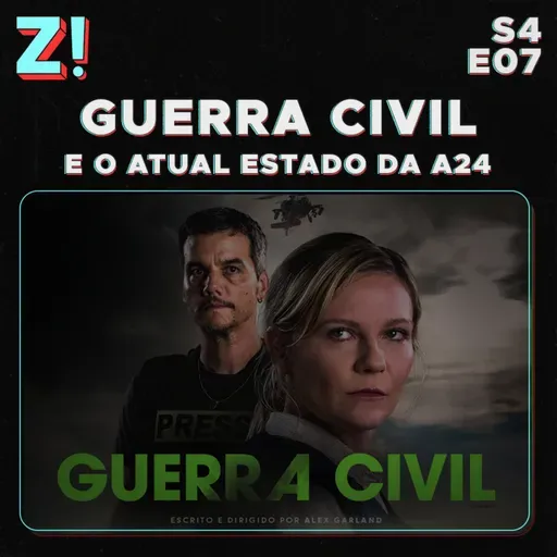 ZiCast S4E07 - Guerra Civil e o Atual Estado da A24