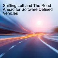 Shifting Left and The Road Ahead for Software Defined Vehicles
