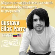066: Gustavo Elías Parra - Migrar por segunda vez, construir comunidad y encontrar tu propósito | 🇻🇪-🇺🇸