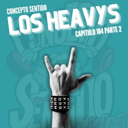 Concepto 184 |   LOS HEAVYS (Parte 2)
