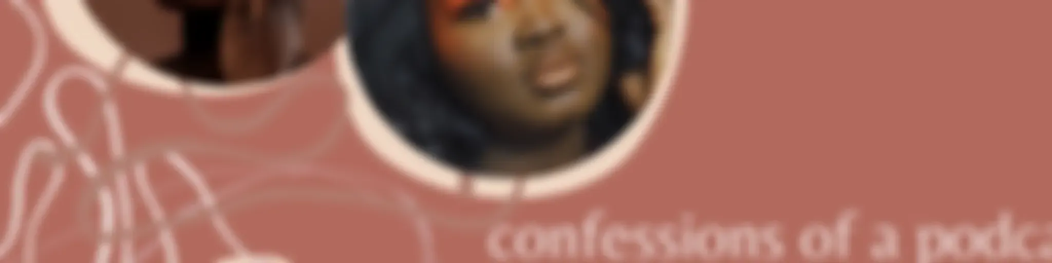 “CONFESSIONS OF A” PODCAST