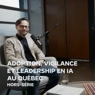 Adoption, vigilance et leadership en IA au Québec avec Hugo Larochelle (Hors-série)