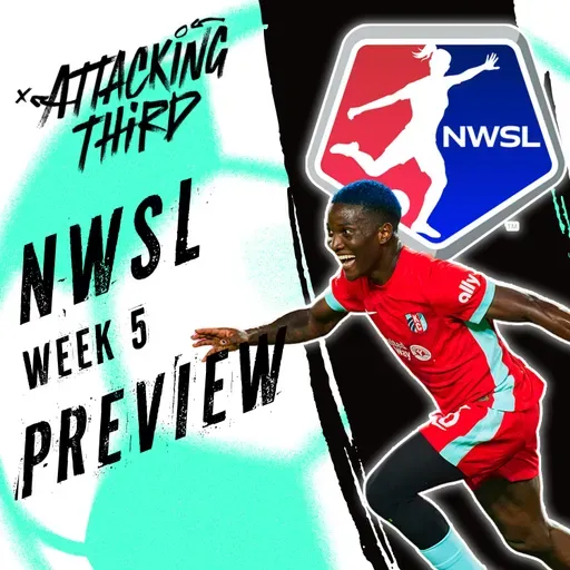 NWSL to Columbus | Schedule to Flip? | Week 5 Preview | Attacking Third (Soccer 4/23)