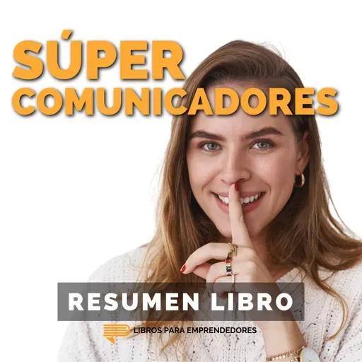 📖 Súper Comunicadores - Un Resumen de Libros para Emprendedores