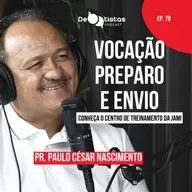 Vocação, preparo e envio - Pr. Paulo Cesar Nascimento | Debatistas Podcast Ep. 78