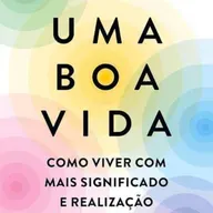 #68 - Uma Boa Vida - Robert Waldinger e Marc Schulz