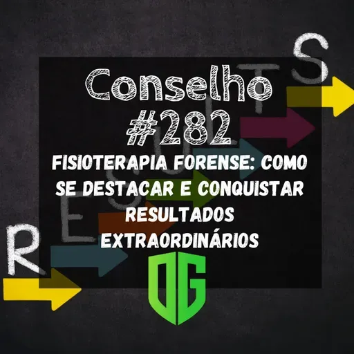 Conselho #282 - Fisioterapia Forense Como se Destacar e Conquistar Resultados Extraordinários
